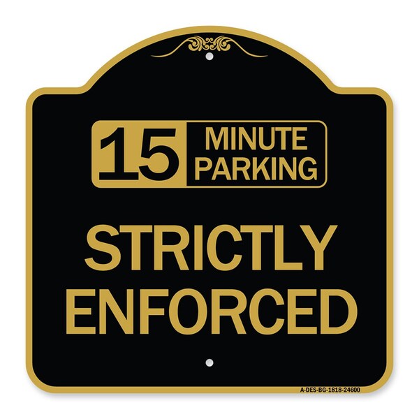 15 Minute Parking-Strictly Enforced, Black & Gold Aluminum Sign, 18" x 18", BG-1818-24600